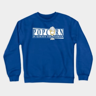 Popcorn is always the answer Crewneck Sweatshirt